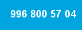 996 800 57 04